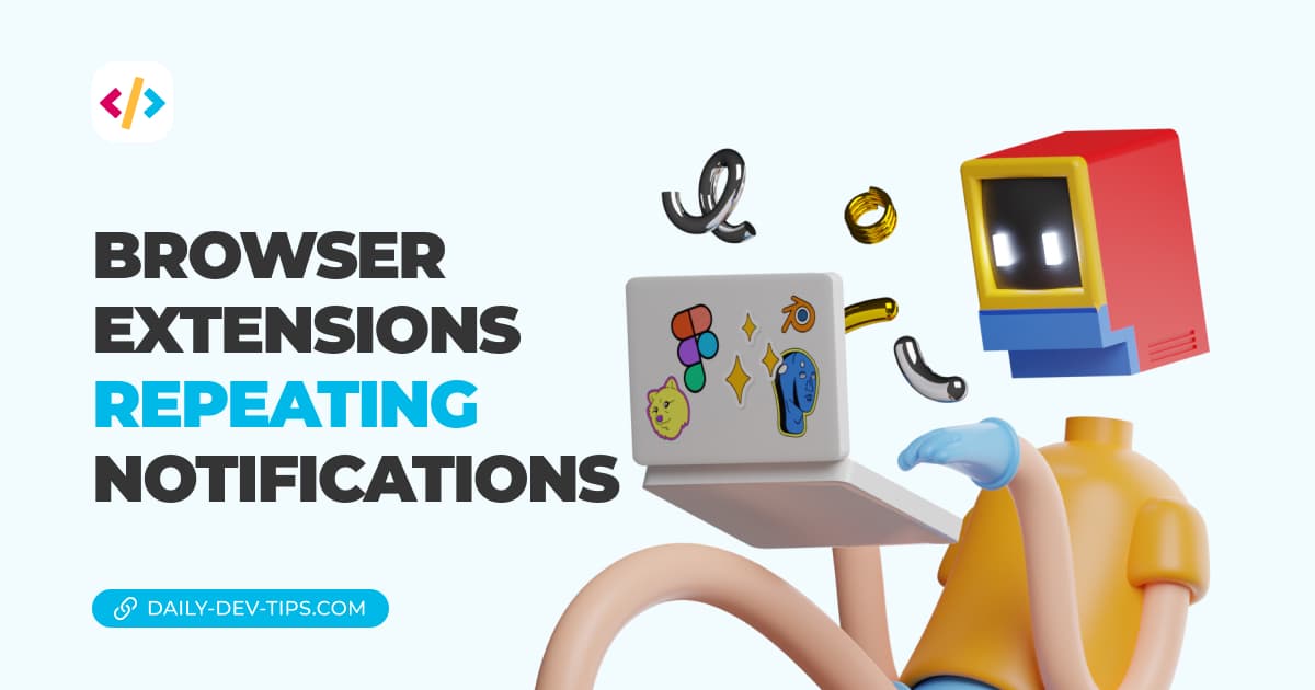 Browser extensions - Repeating notifications